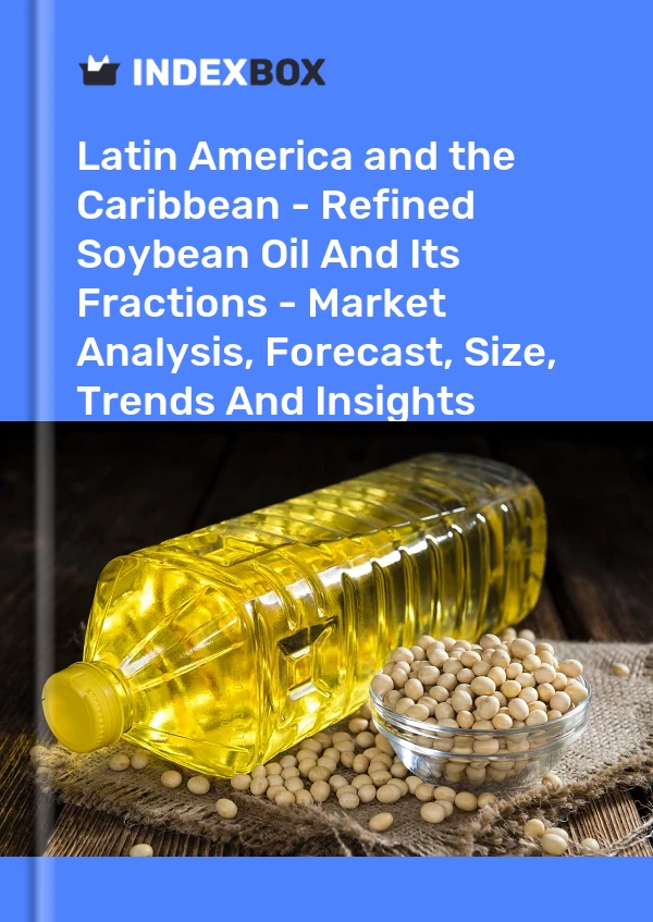 Report Latin America and the Caribbean - Refined Soybean Oil and Its Fractions - Market Analysis, Forecast, Size, Trends and Insights for 499$