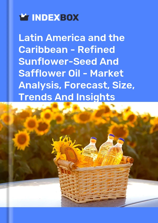Report Latin America and the Caribbean - Refined Sunflower-Seed and Safflower Oil - Market Analysis, Forecast, Size, Trends and Insights for 499$