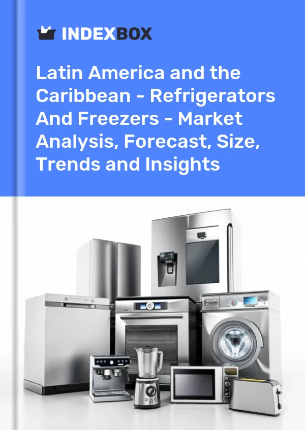 Report Latin America and the Caribbean - Refrigerators and Freezers - Market Analysis, Forecast, Size, Trends and Insights for 499$