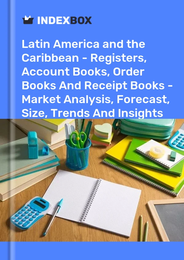 Report Latin America and the Caribbean - Registers, Account Books, Order Books and Receipt Books - Market Analysis, Forecast, Size, Trends and Insights for 499$
