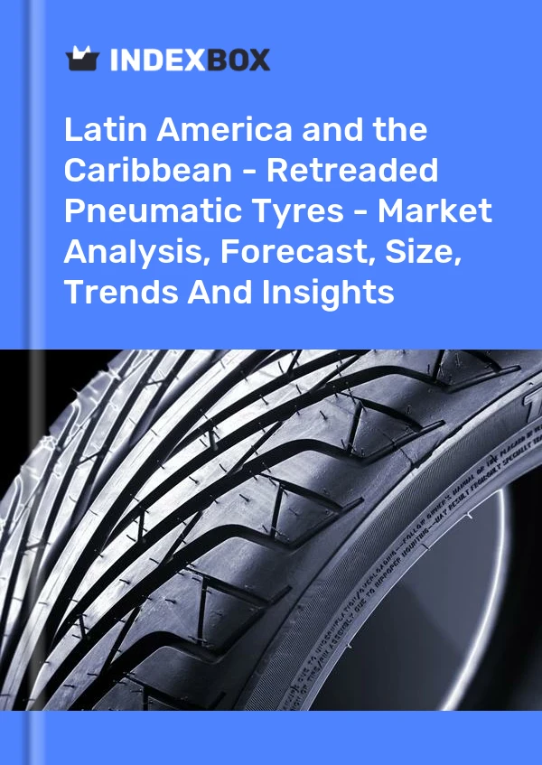 Report Latin America and the Caribbean - Retreaded Pneumatic Tyres - Market Analysis, Forecast, Size, Trends and Insights for 499$