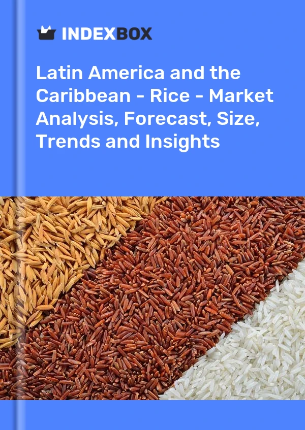 Report Latin America and the Caribbean - Rice - Market Analysis, Forecast, Size, Trends and Insights for 499$