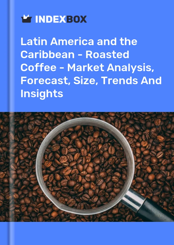 Report Latin America and the Caribbean - Roasted Coffee - Market Analysis, Forecast, Size, Trends and Insights for 499$