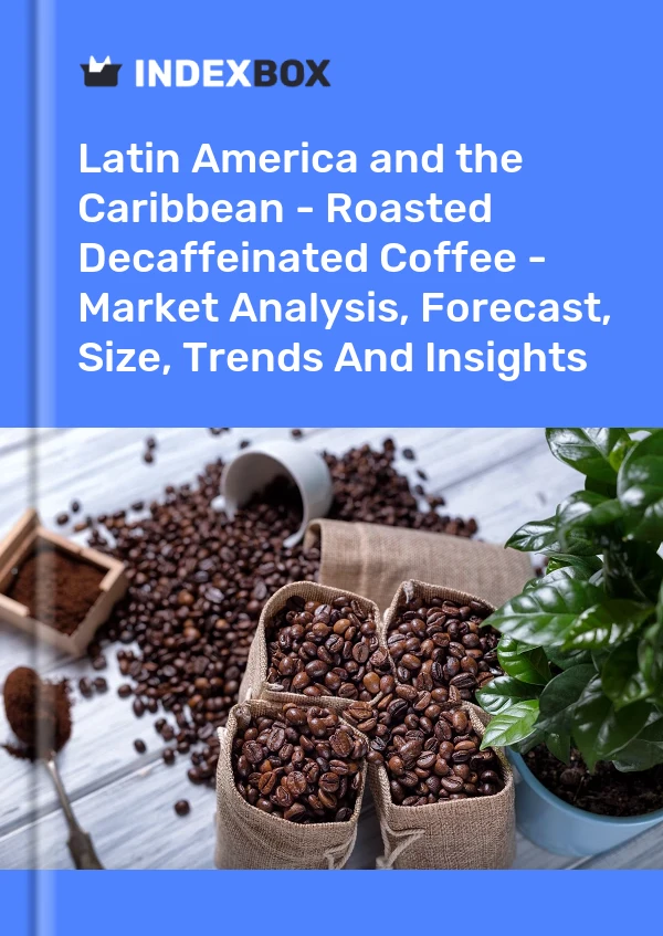 Report Latin America and the Caribbean - Roasted Decaffeinated Coffee - Market Analysis, Forecast, Size, Trends and Insights for 499$