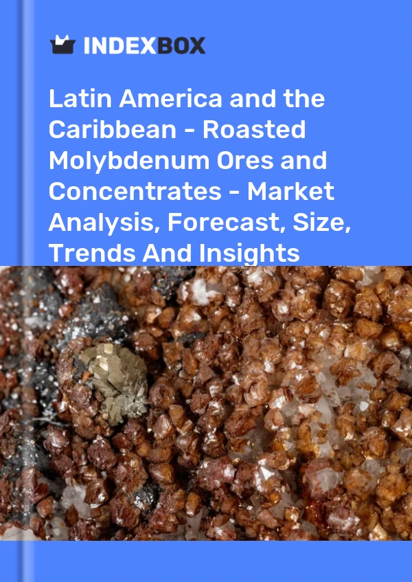 Report Latin America and the Caribbean - Roasted Molybdenum Ores and Concentrates - Market Analysis, Forecast, Size, Trends and Insights for 499$
