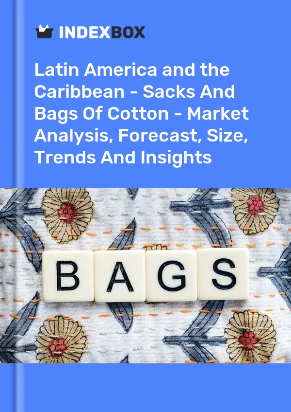 Report Latin America and the Caribbean - Sacks and Bags of Cotton - Market Analysis, Forecast, Size, Trends and Insights for 499$