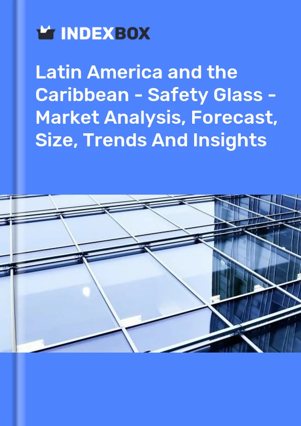 Report Latin America and the Caribbean - Safety Glass - Market Analysis, Forecast, Size, Trends and Insights for 499$