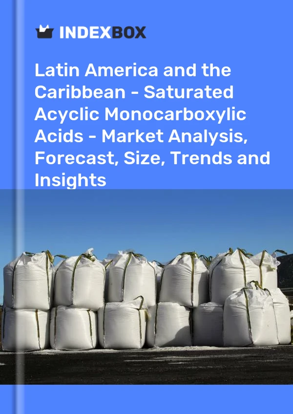 Report Latin America and the Caribbean - Saturated Acyclic Monocarboxylic Acids - Market Analysis, Forecast, Size, Trends and Insights for 499$