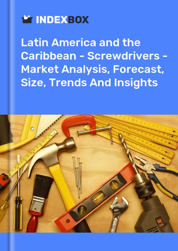 Report Latin America and the Caribbean - Screwdrivers - Market Analysis, Forecast, Size, Trends and Insights for 499$
