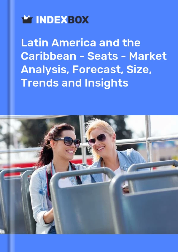 Report Latin America and the Caribbean - Seats - Market Analysis, Forecast, Size, Trends and Insights for 499$