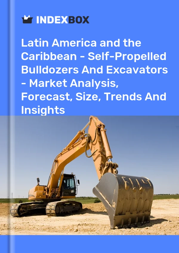 Report Latin America and the Caribbean - Self-Propelled Bulldozers and Excavators - Market Analysis, Forecast, Size, Trends and Insights for 499$