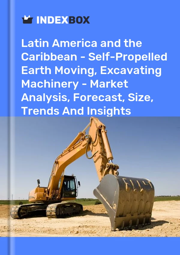 Report Latin America and the Caribbean - Self-Propelled Earth Moving, Excavating Machinery - Market Analysis, Forecast, Size, Trends and Insights for 499$