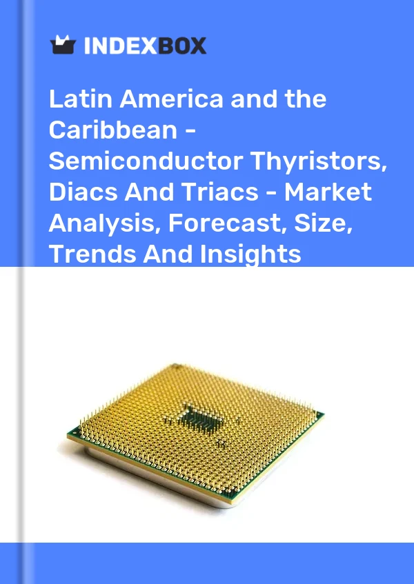 Report Latin America and the Caribbean - Semiconductor Thyristors, Diacs and Triacs - Market Analysis, Forecast, Size, Trends and Insights for 499$