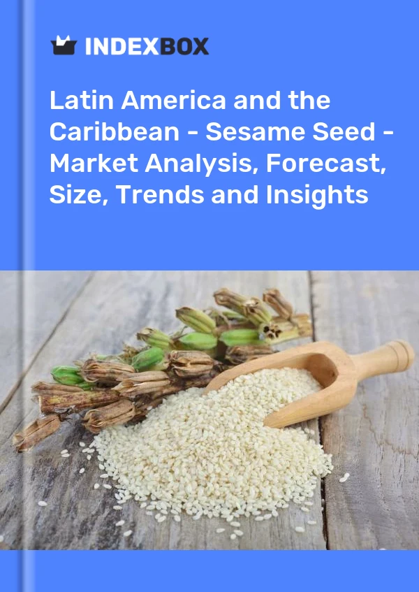 Report Latin America and the Caribbean - Sesame Seed - Market Analysis, Forecast, Size, Trends and Insights for 499$