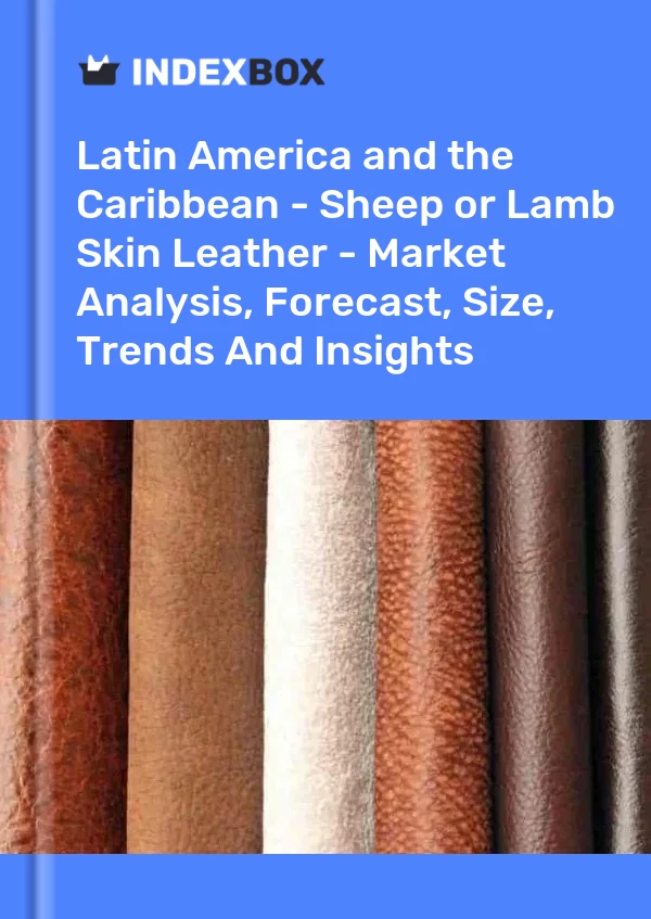 Report Latin America and the Caribbean - Sheep or Lamb Skin Leather - Market Analysis, Forecast, Size, Trends and Insights for 499$