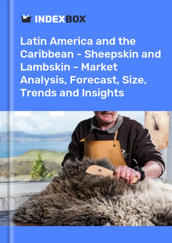 Report Latin America and the Caribbean - Sheepskin and Lambskin - Market Analysis, Forecast, Size, Trends and Insights for 499$