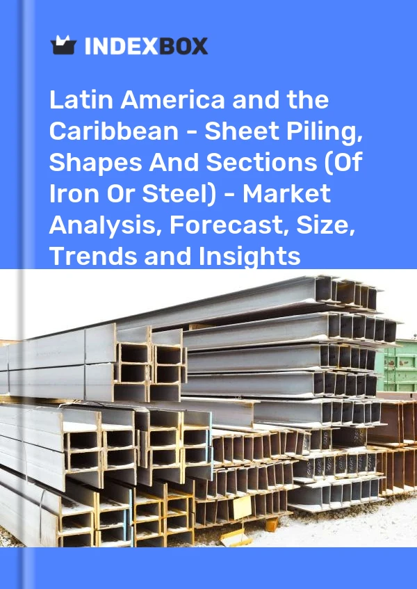 Report Latin America and the Caribbean - Sheet Piling, Shapes and Sections (Of Iron or Steel) - Market Analysis, Forecast, Size, Trends and Insights for 499$