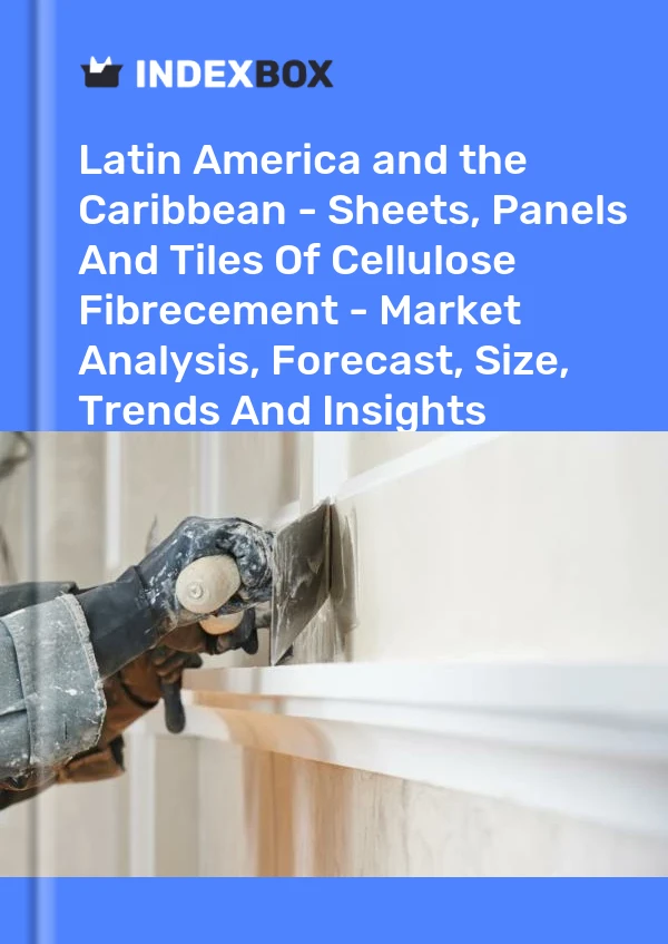 Report Latin America and the Caribbean - Sheets, Panels and Tiles of Cellulose Fibrecement - Market Analysis, Forecast, Size, Trends and Insights for 499$