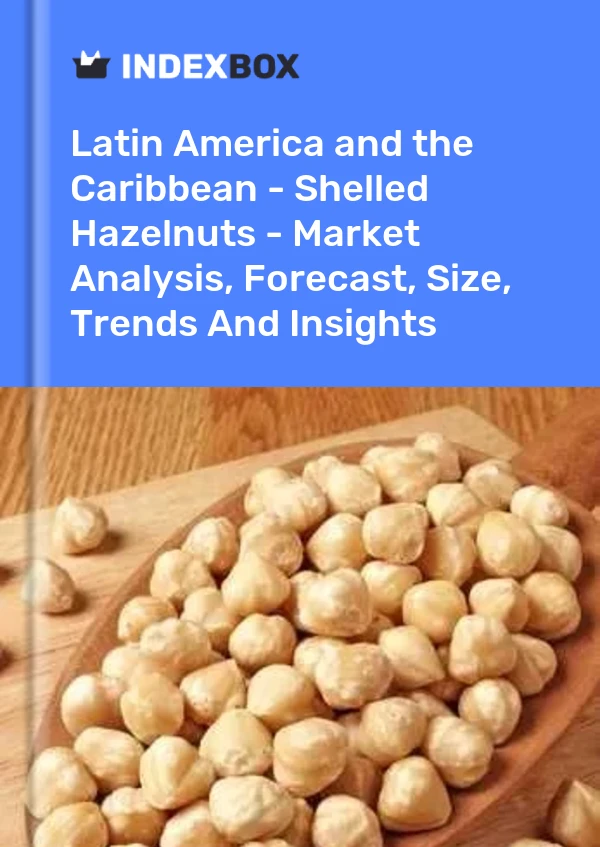 Report Latin America and the Caribbean - Shelled Hazelnuts - Market Analysis, Forecast, Size, Trends and Insights for 499$