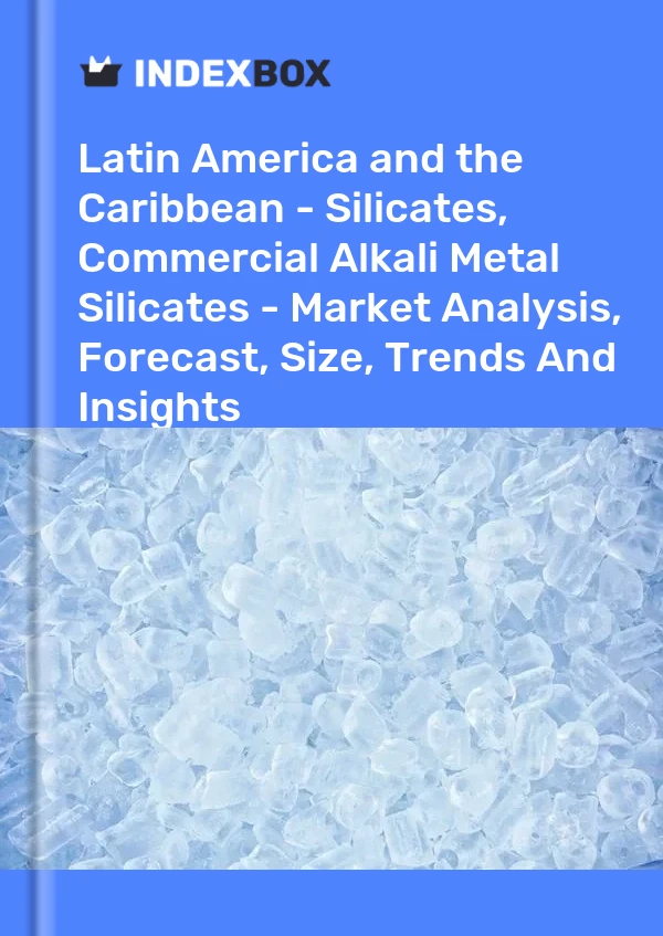 Report Latin America and the Caribbean - Silicates, Commercial Alkali Metal Silicates - Market Analysis, Forecast, Size, Trends and Insights for 499$