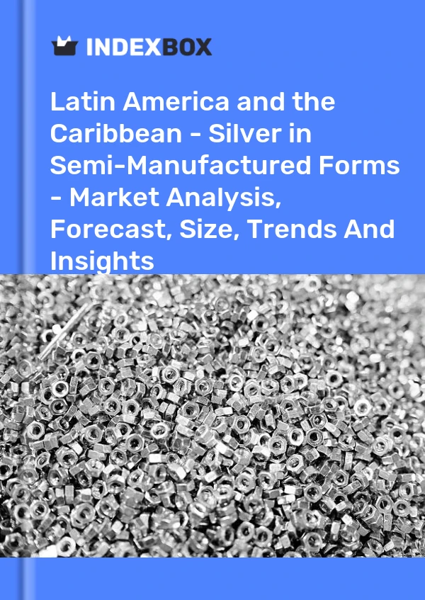 Report Latin America and the Caribbean - Silver in Semi-Manufactured Forms - Market Analysis, Forecast, Size, Trends and Insights for 499$