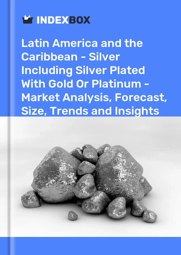 Report Latin America and the Caribbean - Silver Including Silver Plated With Gold or Platinum - Market Analysis, Forecast, Size, Trends and Insights for 499$