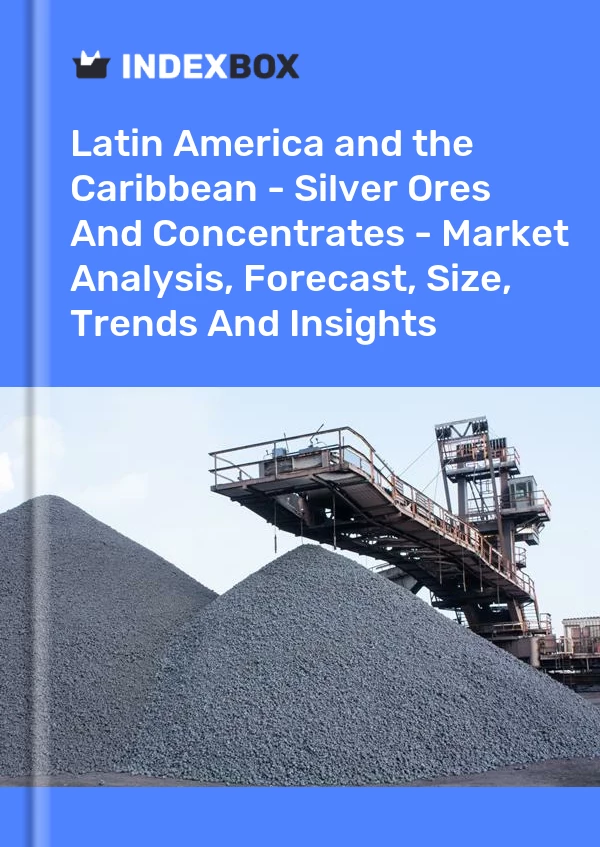 Report Latin America and the Caribbean - Silver Ores and Concentrates - Market Analysis, Forecast, Size, Trends and Insights for 499$