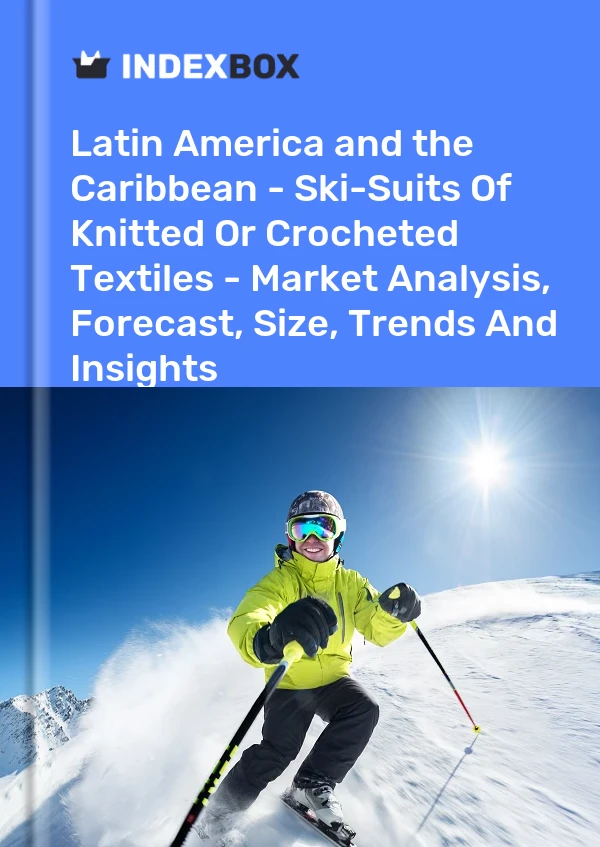 Report Latin America and the Caribbean - Ski-Suits of Knitted or Crocheted Textiles - Market Analysis, Forecast, Size, Trends and Insights for 499$