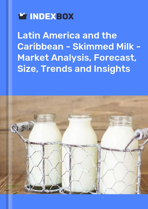 Report Latin America and the Caribbean - Skimmed Milk - Market Analysis, Forecast, Size, Trends and Insights for 499$
