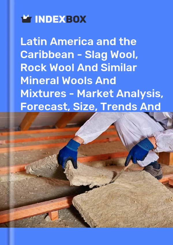 Report Latin America and the Caribbean - Slag Wool, Rock Wool and Similar Mineral Wools and Mixtures - Market Analysis, Forecast, Size, Trends and Insights for 499$