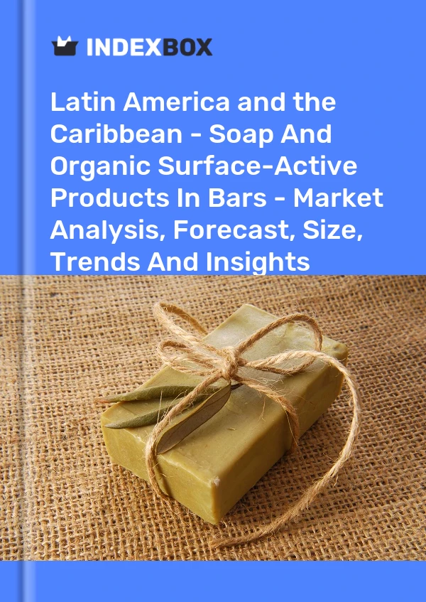 Report Latin America and the Caribbean - Soap and Organic Surface-Active Products in Bars - Market Analysis, Forecast, Size, Trends and Insights for 499$