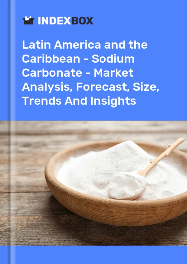 Report Latin America and the Caribbean - Sodium Carbonate - Market Analysis, Forecast, Size, Trends and Insights for 499$