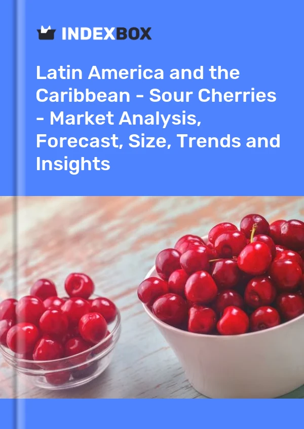 Report Latin America and the Caribbean - Sour Cherries - Market Analysis, Forecast, Size, Trends and Insights for 499$