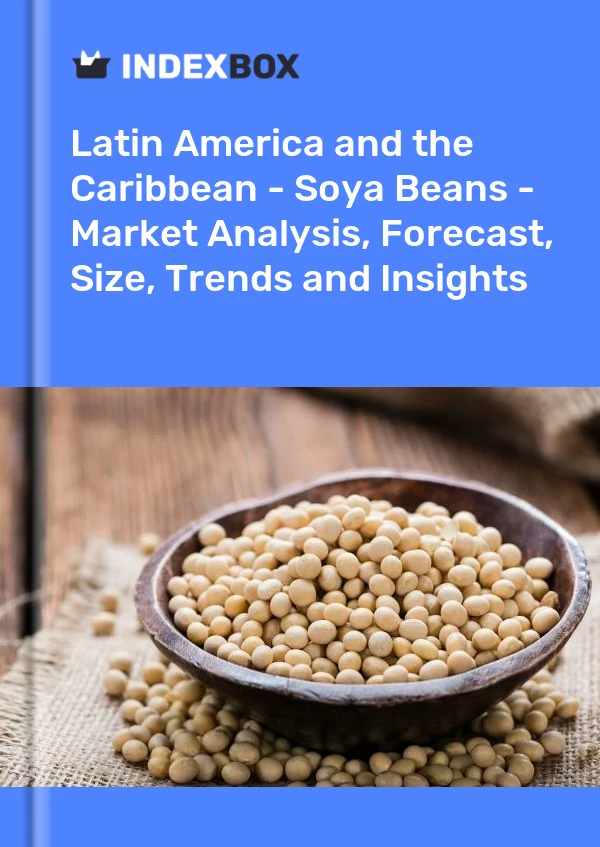Report Latin America and the Caribbean - Soya Beans - Market Analysis, Forecast, Size, Trends and Insights for 499$