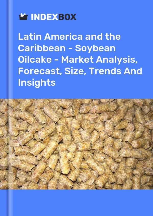 Report Latin America and the Caribbean - Soybean Oilcake - Market Analysis, Forecast, Size, Trends and Insights for 499$
