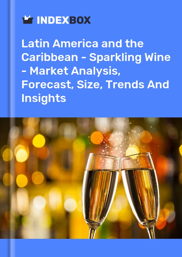 Report Latin America and the Caribbean - Sparkling Wine - Market Analysis, Forecast, Size, Trends and Insights for 499$