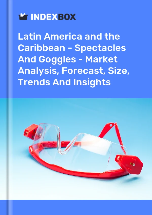 Report Latin America and the Caribbean - Spectacles and Goggles - Market Analysis, Forecast, Size, Trends and Insights for 499$