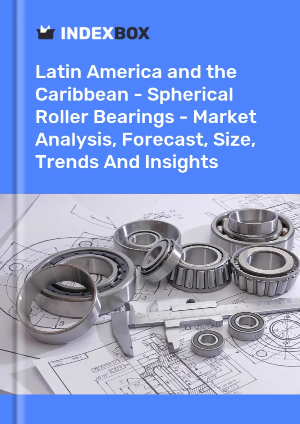 Report Latin America and the Caribbean - Spherical Roller Bearings - Market Analysis, Forecast, Size, Trends and Insights for 499$