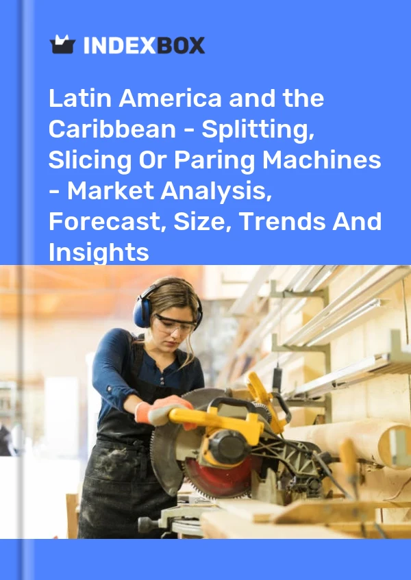 Report Latin America and the Caribbean - Splitting, Slicing or Paring Machines - Market Analysis, Forecast, Size, Trends and Insights for 499$