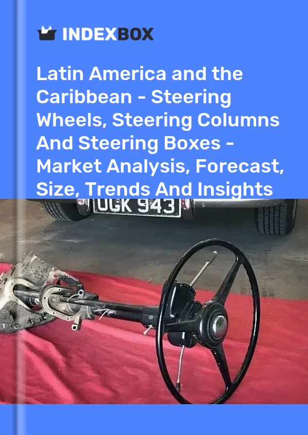 Report Latin America and the Caribbean - Steering Wheels, Steering Columns and Steering Boxes - Market Analysis, Forecast, Size, Trends and Insights for 499$