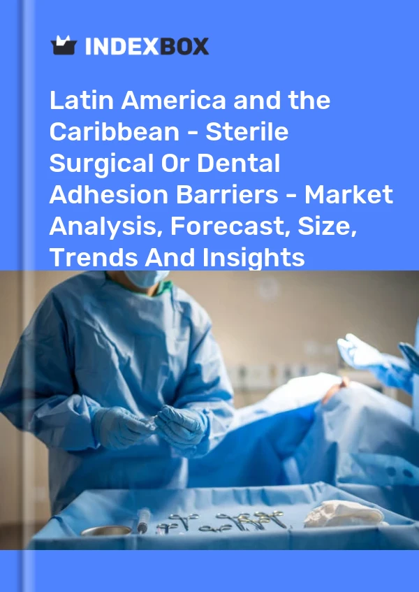 Report Latin America and the Caribbean - Sterile Surgical or Dental Adhesion Barriers - Market Analysis, Forecast, Size, Trends and Insights for 499$