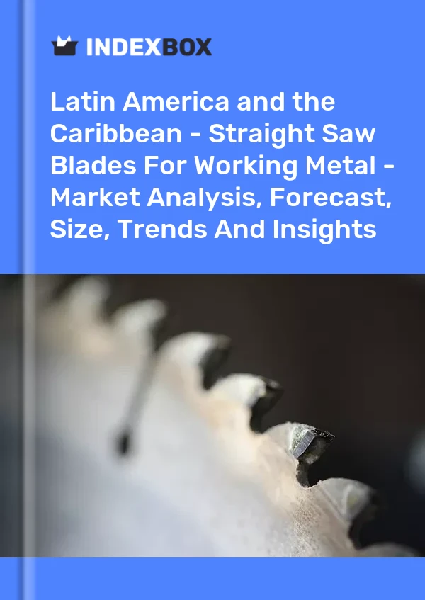 Report Latin America and the Caribbean - Straight Saw Blades for Working Metal - Market Analysis, Forecast, Size, Trends and Insights for 499$