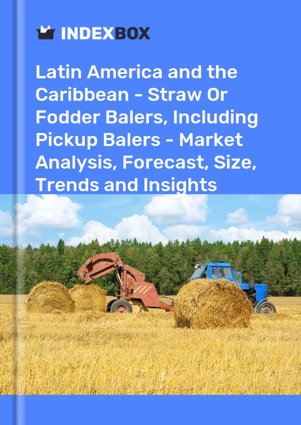 Report Latin America and the Caribbean - Straw or Fodder Balers, Including Pickup Balers - Market Analysis, Forecast, Size, Trends and Insights for 499$