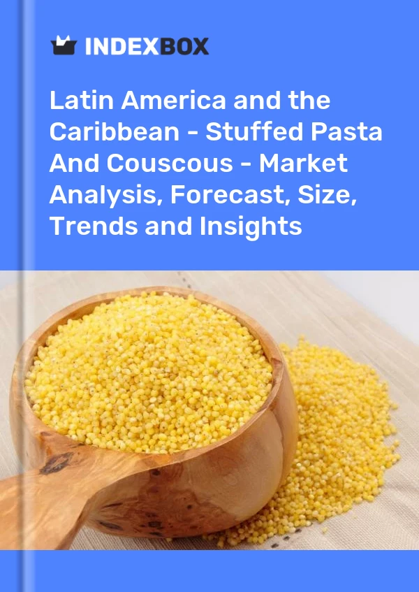 Report Latin America and the Caribbean - Stuffed Pasta and Couscous - Market Analysis, Forecast, Size, Trends and Insights for 499$