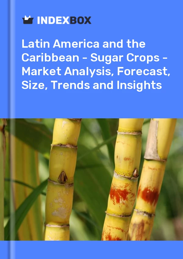 Report Latin America and the Caribbean - Sugar Crops - Market Analysis, Forecast, Size, Trends and Insights for 499$