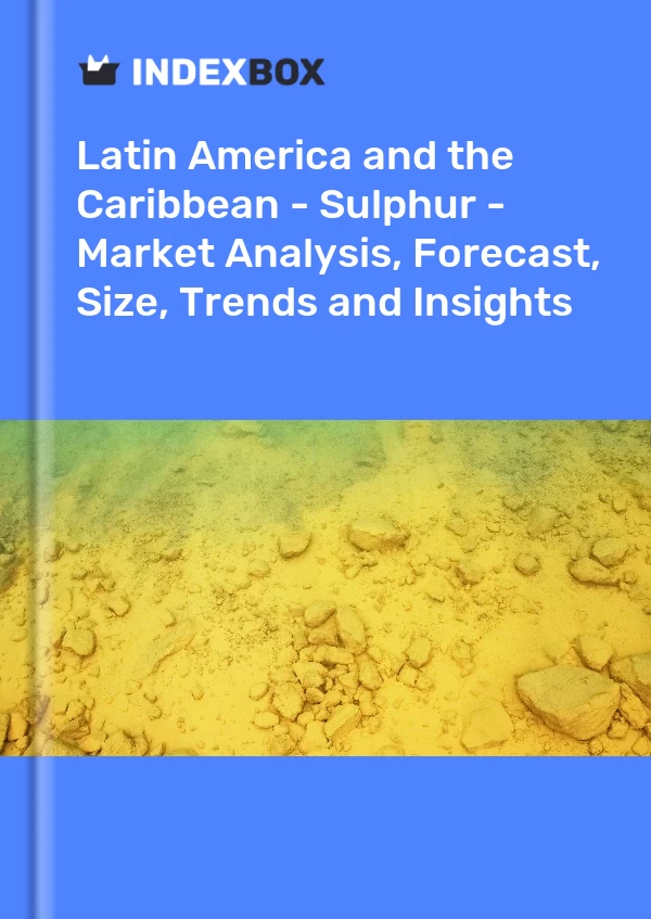 Report Latin America and the Caribbean - Sulphur - Market Analysis, Forecast, Size, Trends and Insights for 499$