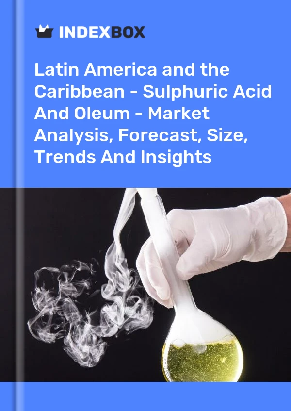 Report Latin America and the Caribbean - Sulphuric Acid and Oleum - Market Analysis, Forecast, Size, Trends and Insights for 499$