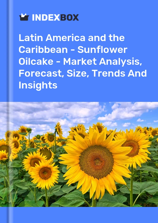 Report Latin America and the Caribbean - Sunflower Oilcake - Market Analysis, Forecast, Size, Trends and Insights for 499$