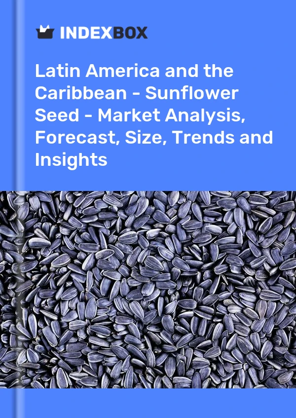 Report Latin America and the Caribbean - Sunflower Seed - Market Analysis, Forecast, Size, Trends and Insights for 499$