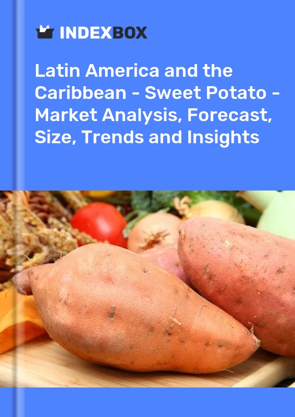 Latin America and the Caribbean - Sweet Potato - Market Analysis, Forecast, Size, Trends and Insights